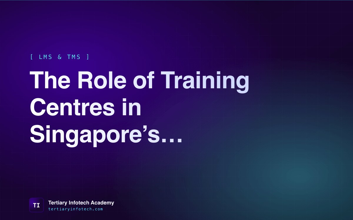 The Role of Training Centres in Singapore’s SkillsFuture Ecosystem