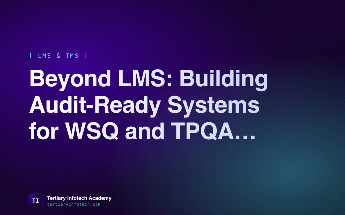 Beyond LMS: Building Audit-Ready Systems for WSQ and TPQA Success