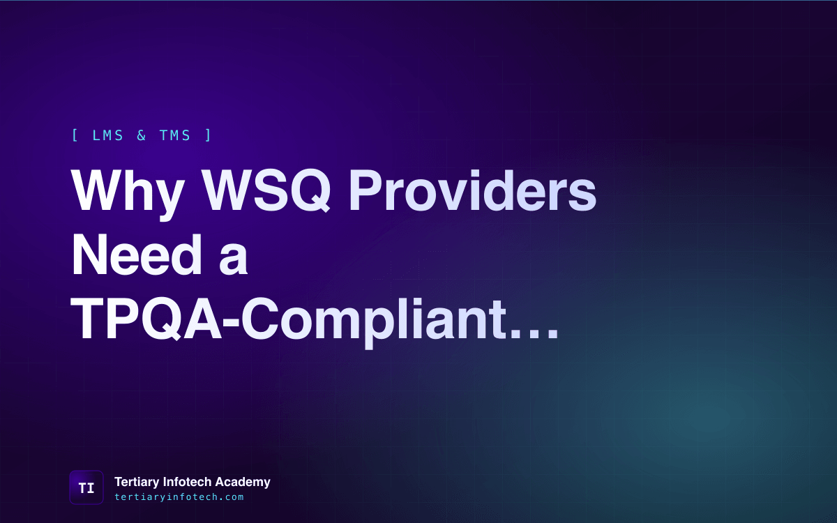 Why WSQ Providers Need a TPQA-Compliant, TPG-Integrated Training Management System