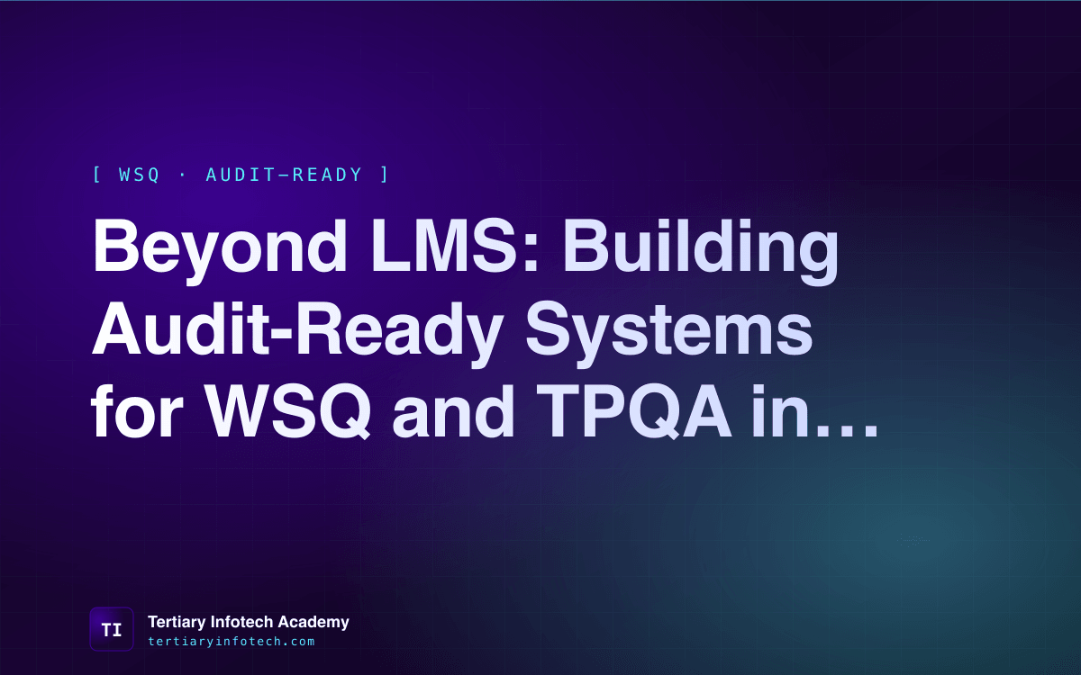 Beyond LMS: Building Audit-Ready Systems for WSQ and TPQA in 2026